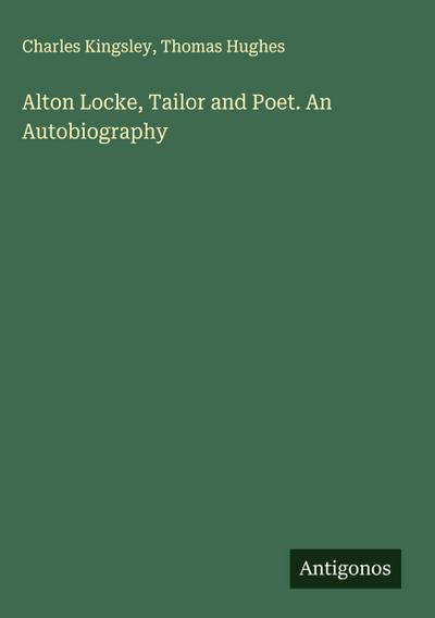 Alton Locke, Tailor and Poet. An Autobiography