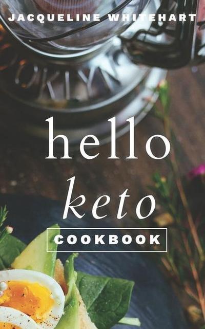 The Hello Keto Cookbook: Your 1-2-3 Beginner’s Guide to Keto