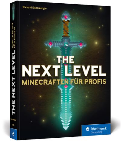 The Next Level: Minecraften für Profis, von Abenteuer-Map bis Zombie-Grinder. Mit Bauplänen zu allen Gebäuden und Redstone-Maschinen. In Farbe!