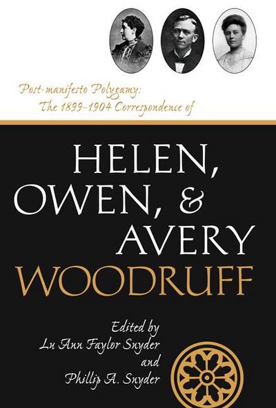 Post-Manifesto Polygamy: The 1899 to 1904 Correspondence of Helen, Owen and Avery Woodruff Volume 11