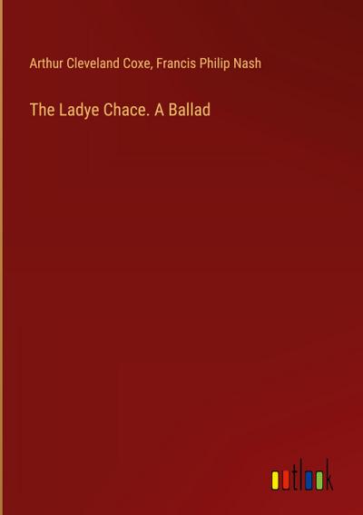 The Ladye Chace. A Ballad