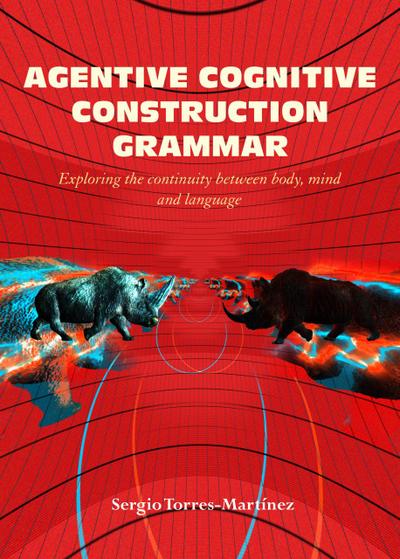 Agentive Cognitive Construction Grammar: Exploring the Continuity between Body, Mind, and Language
