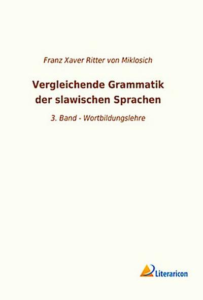 Vergleichende Grammatik der slawischen Sprachen: 3. Band - Wortbildungslehre
