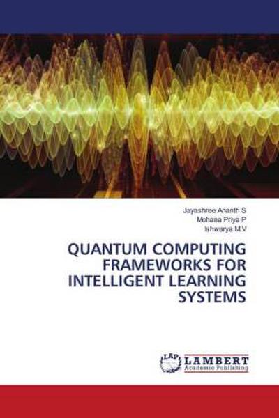 QUANTUM COMPUTING FRAMEWORKS FOR INTELLIGENT LEARNING SYSTEMS