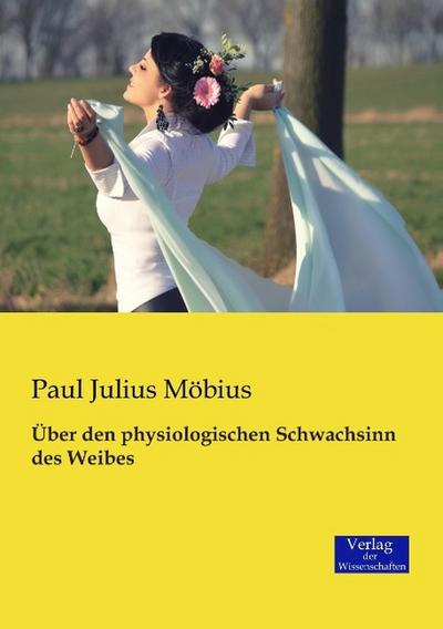 Über den physiologischen Schwachsinn des Weibes