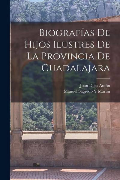 Biografías De Hijos Ilustres De La Provincia De Guadalajara