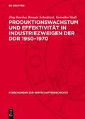 Produktionswachstum und Effektivität in Industriezweigen der DDR 1950-1970