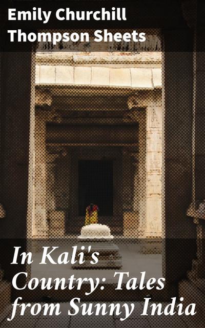 In Kali’s Country: Tales from Sunny India