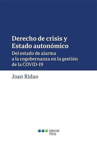 Derecho de crisis y Estado autonómico : del estado de alarma a la cogobernanza en la gestión de la COVID-19