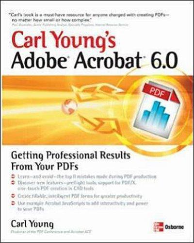 Carl Young’s Adobe Acrobat 6.0: Getting Professional Results from Your PDFs