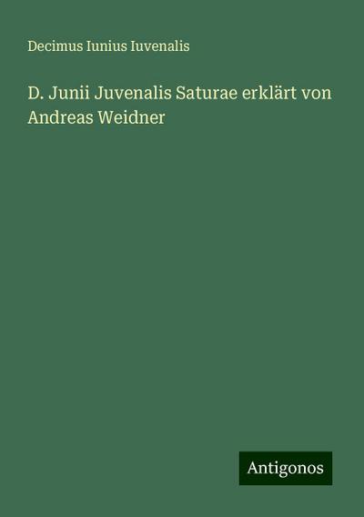 Iuvenalis, D: D. Junii Juvenalis Saturae erklärt von Andreas