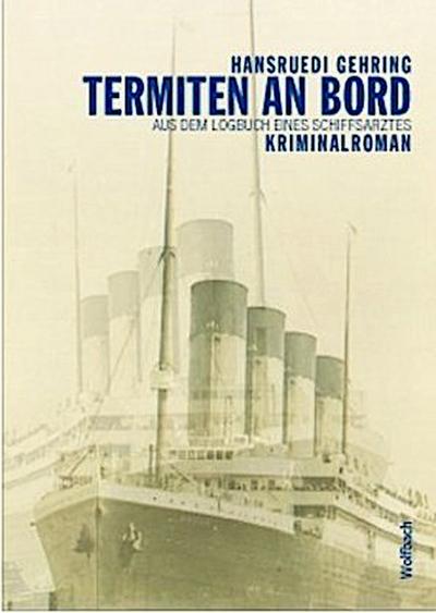 Termiten an Bord: Aus dem Logbuch eines Schiffsarztes - Hansruedi Gehring