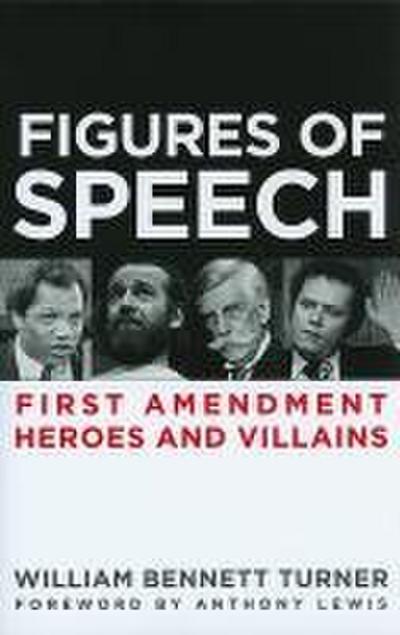 Figures of Speech: First Amendment Heroes and Villains