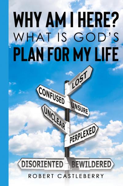 Why Am I Here - What is God’s Plan for My Life