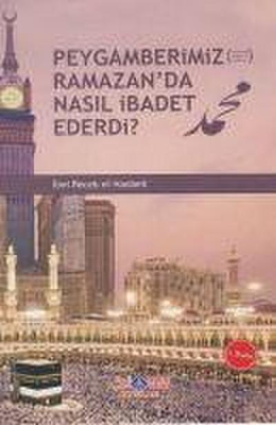 Peygamberimiz s.a.v. Ramazanda Nasil Ibadet Ederdi