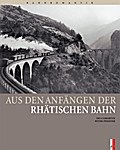 Aus den Anfängen der Rhätischen Bahn