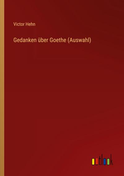 Gedanken über Goethe (Auswahl)