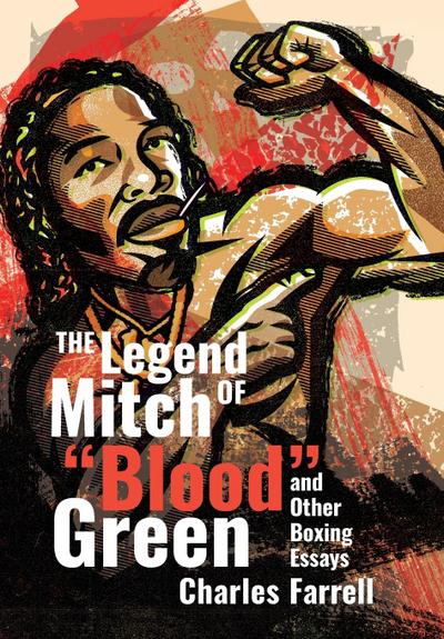 The Legend of Mitch Blood Green and Other Boxing Essays
