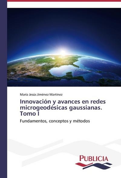 Innovación y avances en redes microgeodésicas gaussianas. Tomo I