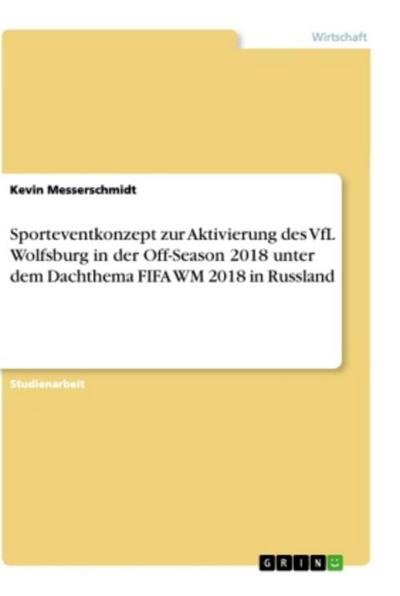 Sporteventkonzept zur Aktivierung des VfL Wolfsburg in der Off-Season 2018 unter dem Dachthema FIFA WM 2018 in Russland