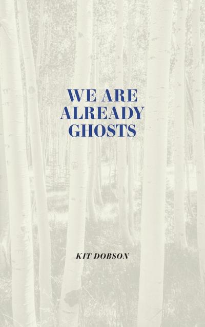 We Are Already Ghosts