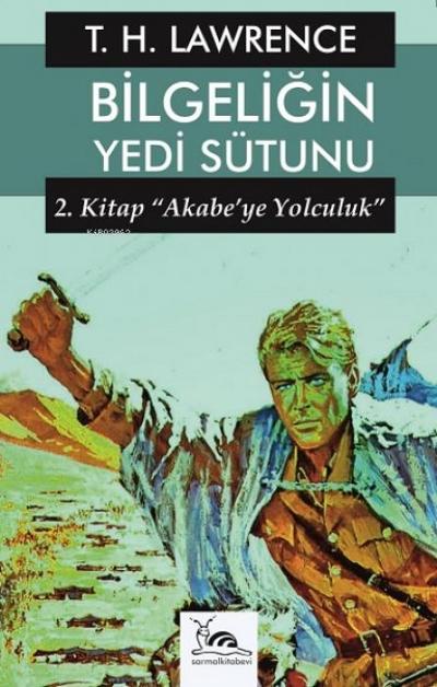 Bilgeligin Yedi Sütunu 2 - Akabeye Yolculuk