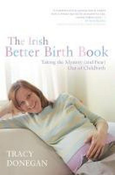 The Irish Better Birth Book: Taking the Mystery and Fear Out of Childbirth