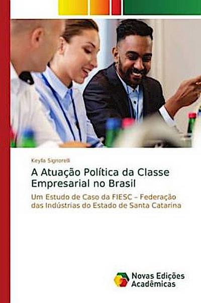 A Atuação Política da Classe Empresarial no Brasil Keylla Signorelli Author