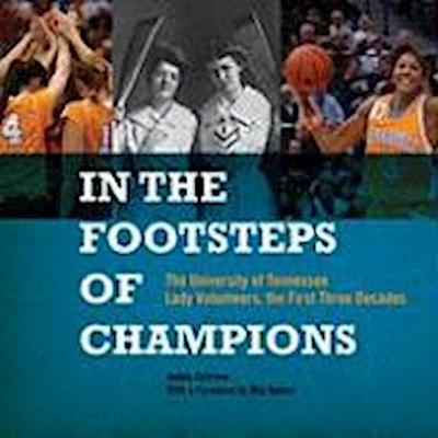 In the Footsteps of Champions: The University of Tennessee Lady Volunteers, the First Three Decades