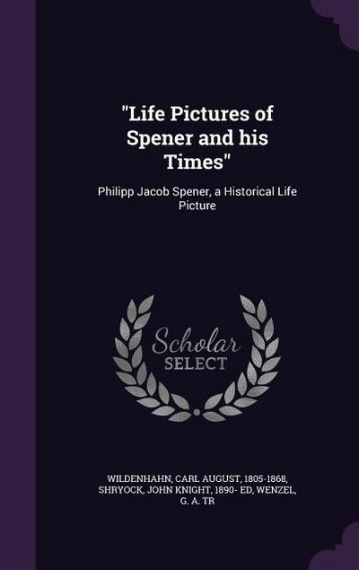 "Life Pictures of Spener and his Times"