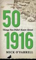 50 Things You Didn’t Know About 1916