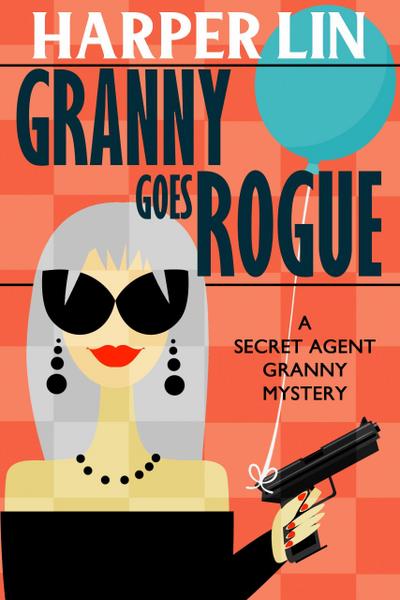 Granny Goes Rogue (Secret Agent Granny, #8)