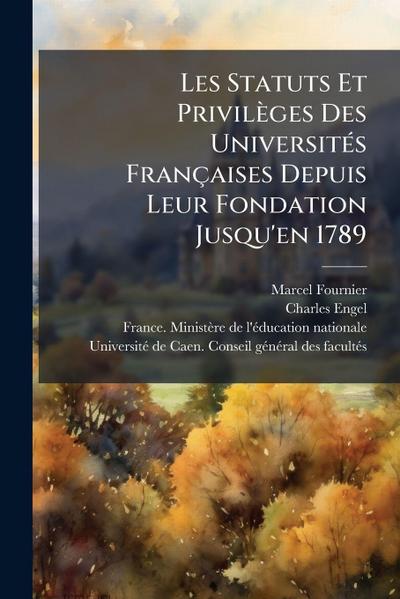 Les Statuts Et Privilèges Des UniversitÃ(c)s Françaises Depuis Leur Fondation Jusqu’en 1789