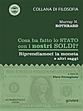 Cosa ha fatto lo Stato con i nostri soldi? Riprendiamoci la moneta e altri saggi