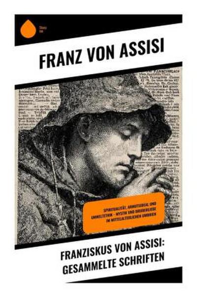 Franziskus von Assisi: Gesammelte Schriften