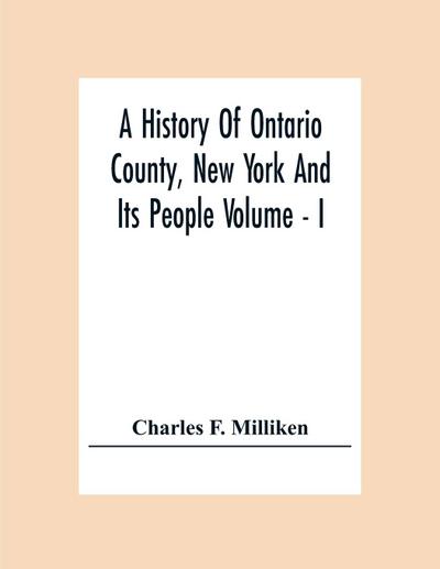 A History Of Ontario County, New York And Its People Volume - I