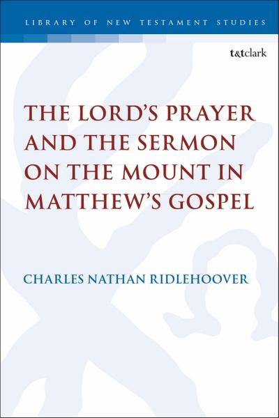 The Lord’s Prayer and the Sermon on the Mount in Matthew’s Gospel
