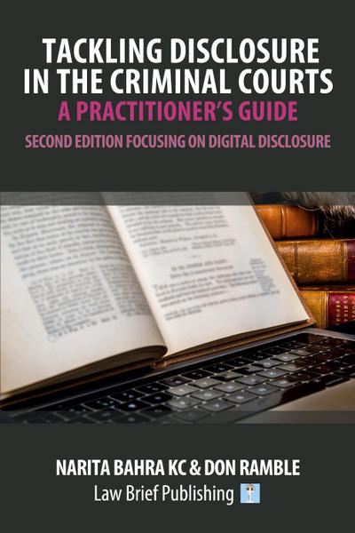 Tackling Disclosure in the Criminal Courts - A Practitioner’s Guide (Second Edition Focusing on Digital Disclosure)