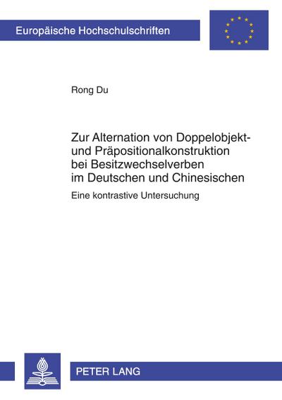 Zur Alternation von Doppelobjekt- und Präpositionalkonstruktion bei Besitzwechselverben im Deutschen und Chinesischen