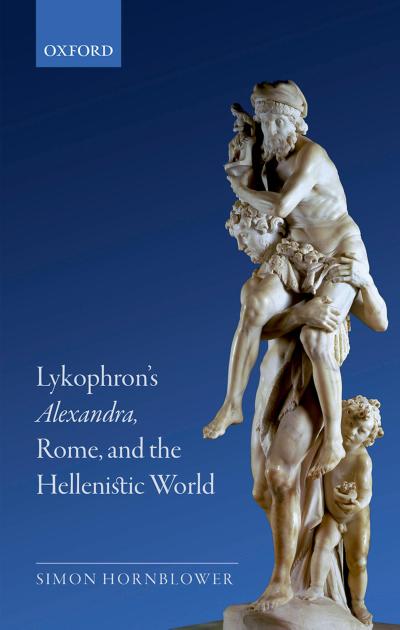 Lykophron’s Alexandra, Rome, and the Hellenistic World