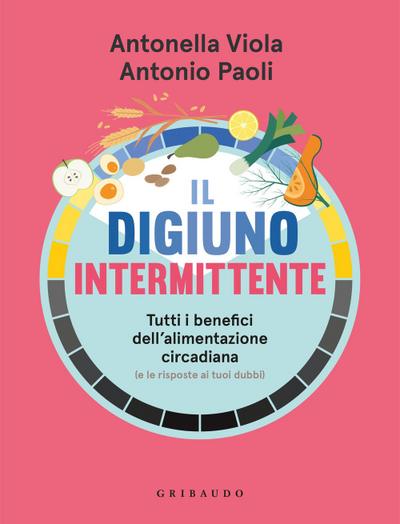 Il digiuno intermittente. Tutti i benefici dell’alimentazione circadiana (e le risposte ai tuoi dubbi)