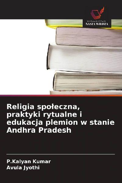 Religia spo¿eczna, praktyki rytualne i edukacja plemion w stanie Andhra Pradesh