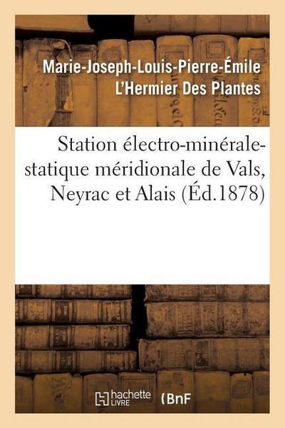 Station Électro-Minérale-Statique Méridionale de Vals, Neyrac Et Alais: de l’Électricité Statique Médicale Et de Son Application Aux Eaux Minérales de