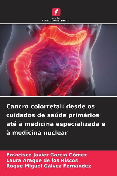 Cancro colorretal: desde os cuidados de saúde primários até à medicina especializada e à medicina nuclear