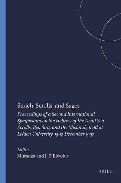 Sirach, Scrolls, and Sages: Proceedings of a Second International Symposium on the Hebrew of the Dead Sea Scrolls, Ben Sira, and the Mishnah, Held