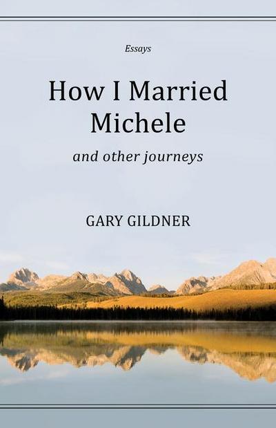 How I Married Michele: And Other Journeys, Essays