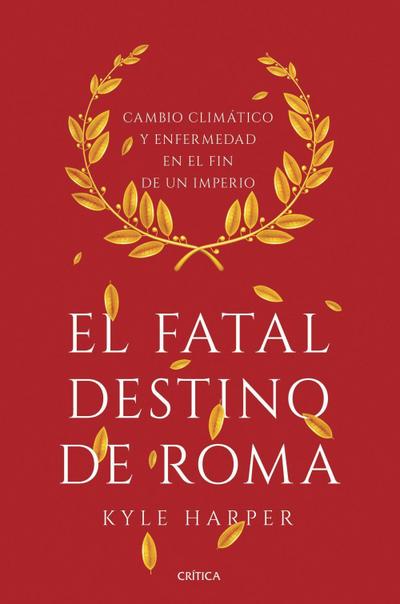 El fatal destino de Roma : cambio climático y enfermedad en el fin de un imperio