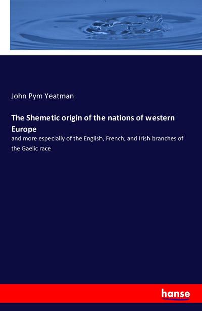 The Shemetic origin of the nations of western Europe - John Pym Yeatman