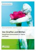 Von Giraffen und Wölfen: Gewaltfreie Kommunikation in Theorie und Praxis
