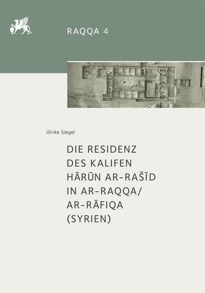 Die Residenz des Kalifen Harun ar-Rasid in ar-Raqqa/ar-Rafiqa (Syrien)